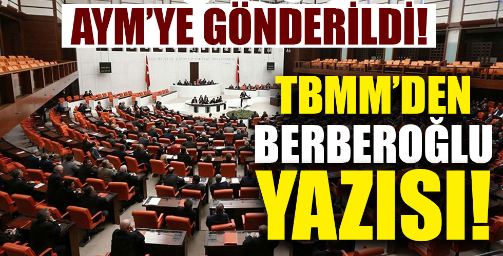 TBMM'den AYM'ye 'Berberoğlu' yazısı!