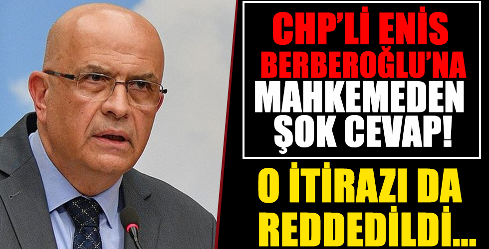 CHP'li Enis Berberoğlu’nun yeni fezleke itirazına üst mahkemeden ret!