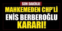 CAN DÜNDAR - Mahkemeden CHP'li Enis Berberoğlu kararı
