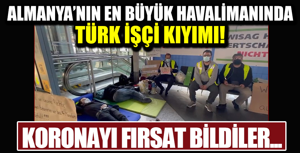 Almanya’nın en büyük havalimanında Türk işçi kıyımı