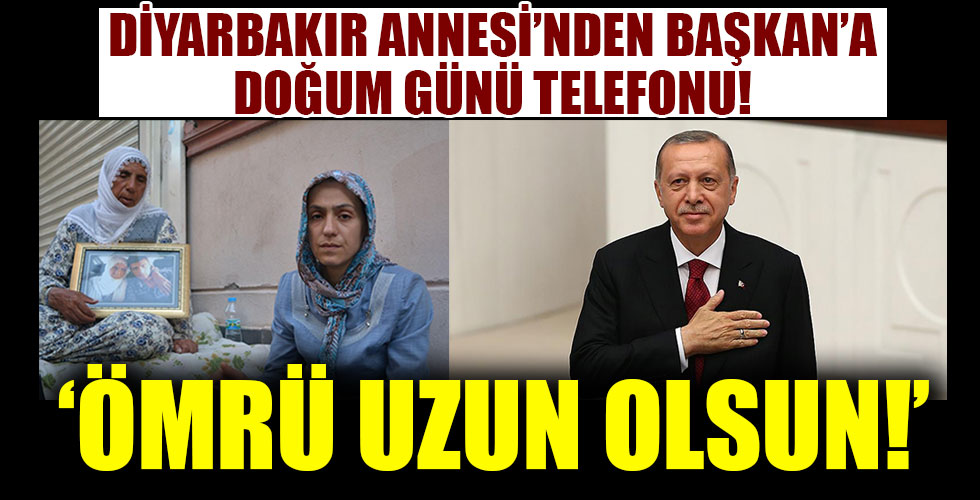 Diyarbakır Annesi'nden Başkan Erdoğan'a doğum günü telefonu!