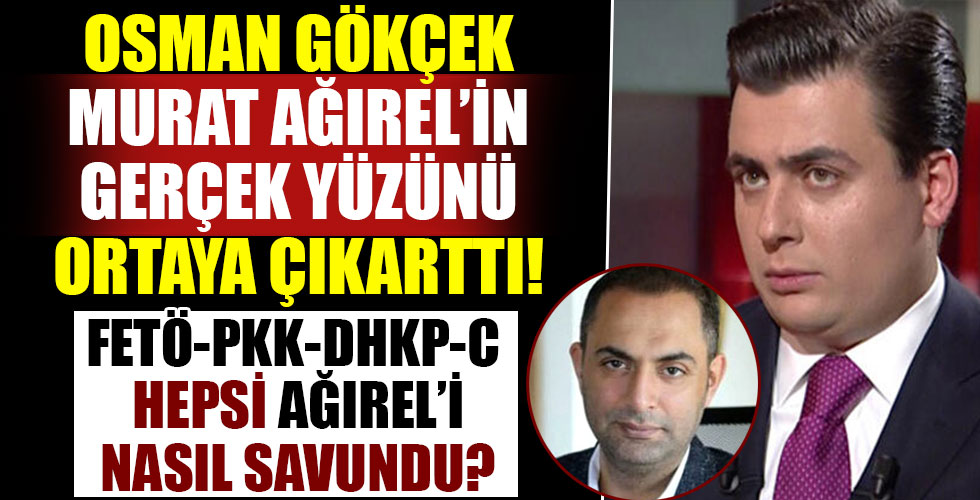 Osman Gökçek Ağırel'in gerçek yüzünü deşifre etti! Terör örgütleri FETÖ, DHKP-C ve PKK Murat Ağırel'i nasıl savundu?
