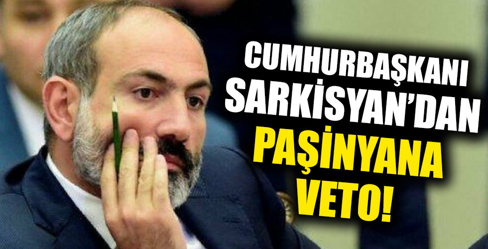 Ermenistan Cumhurbaşkanı Sarkisyan'dan Paşinyan'a ret!