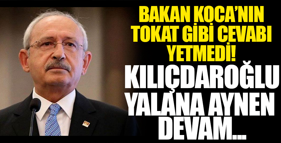 Sağlık Bakanı Fahrettin Koca'nın cevabı karşısında yüzü kızarmayan Kemal Kılıçdaroğlu, yalanda ısrara devam ediyor