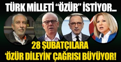 28 Şubatçılara “özür dileyin” çağrısı!