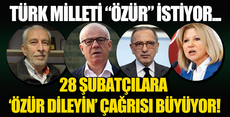 28 Şubatçılara “özür dileyin” çağrısı!