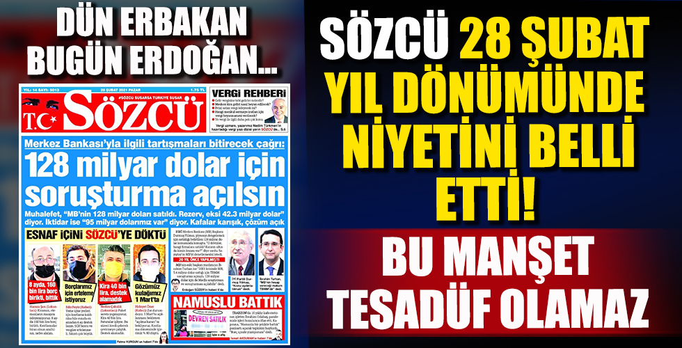 Dün Erbakan Bugün Erdoğan... Sözcü 28 Şubat’ın yıl dönümünde ağzındaki baklayı çıkardı!