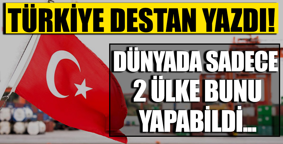 Türkiye resmen destan yazdı! Dünyada sadece Türkiye ve Çin bunu yapabildi