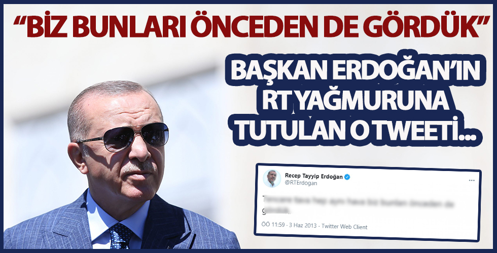 Cumhurbaşkanı Erdoğan'ın RT yağmuruna tutulan eski tweet'i