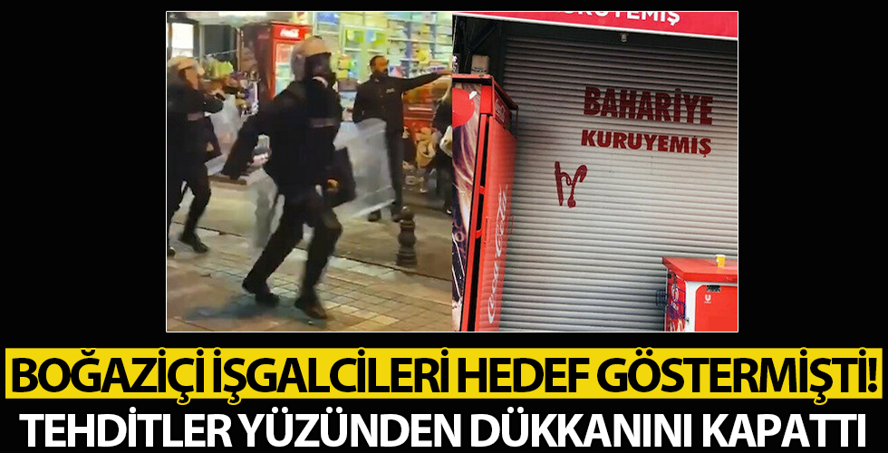 'Boğaziçi eylemi' düzenleyen grupların hedef gösterdiği esnaf tehditler yüzünden dükkanını kapattı