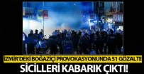 MİMAR SİNAN - İzmir'deki Boğaziçi provokasyonunda 51 kişi gözaltına alındı! 39'unun terörden kaydı var
