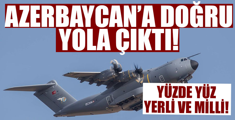 Yüzde yüz yerli! Azerbaycan'a doğru yola çıktı!