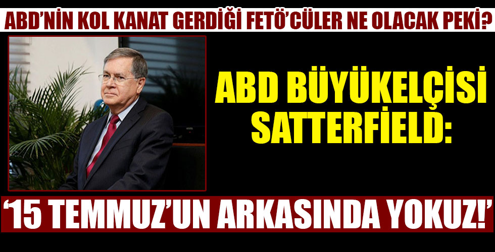 ABD Büyükelçisi'nden 15 Temmuz açıklaması!