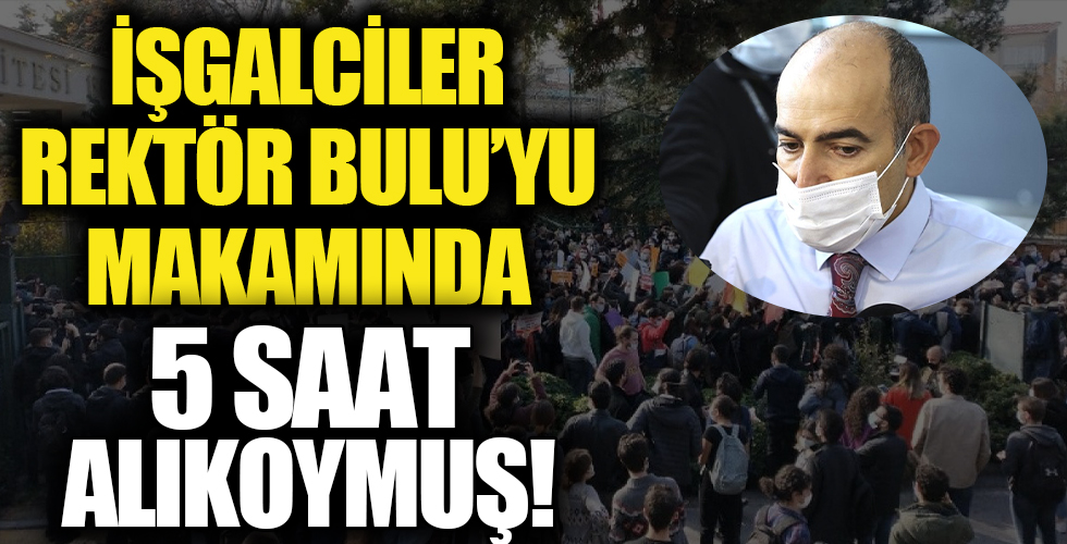 Boğaziçi Üniversitesi rektörü Mehmet Bulu'yu 5 saat alıkoydular