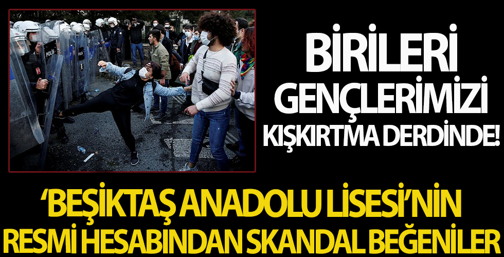 'Beşiktaş Anadolu Lisesi'nin resmi twitter hesabından skandal beğeniler' Birileri gençliğimizi kışkırtma derdinde!