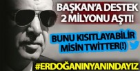 Cumhurbaşkanı Erdoğan'a destek tweet'leri 2 milyonu aştı!