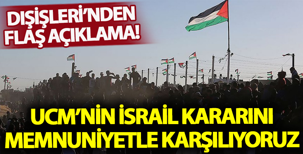 Dışişleri Bakanlığı: UCM'nin İsrail kararını memnuniyetle karşılıyoruz