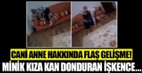 KÖRFEZ - Kızına işkence uygulayarak nefessiz bırakan cani anne Nurcan Serçe gözaltında!