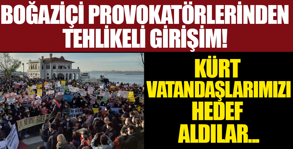 Boğaziçi provokatörlerinden tehlikeli girişim: Kürt vatandaşlarımızı kışkırtmaya çalışıyorlar!