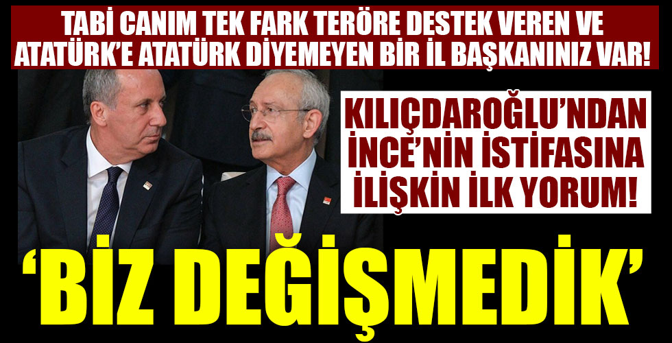 Kılıçdaroğlu İnce'nin istifasına dair ilk yorum!