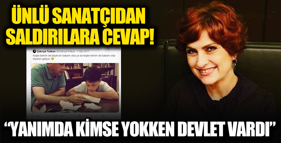 Şükriye Tutkun paylaşımına gelen saldırılara cevap verdi: Yanımda kimse yokken devlet vardı