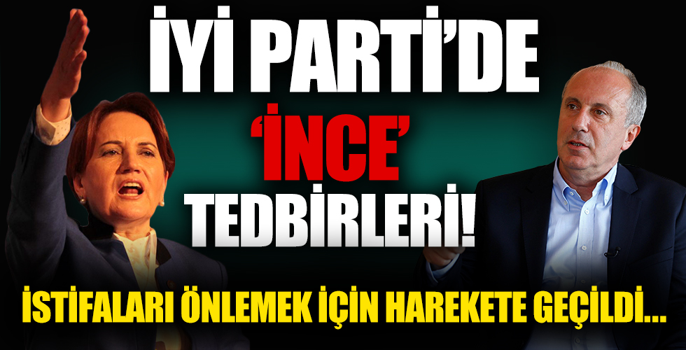 İYİ Parti'de 'Muharrem İnce' tedbiri: Meral Akşener istifaları önlemek için harekete geçti