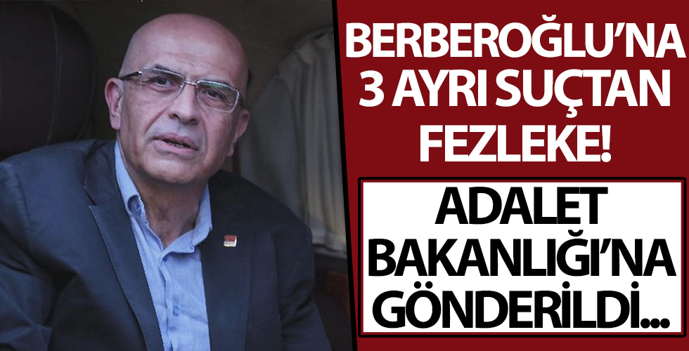 Mahkemeden Enis Berberoğlu'na 3 ayrı suçtan yeni fezleke! Adalet Bakanlığı'na gönderildi...