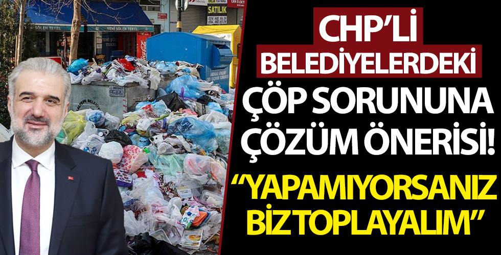 AK Parti İstanbul İl Başkanı Osman Nuri Kabaktepe'den CHP'li belediyelerdeki çöp sorununa çözüm