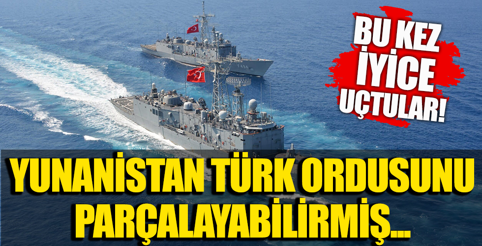 Artık iyice uçtular! Yunanistan Türk ordusunu parçalayabilirmiş