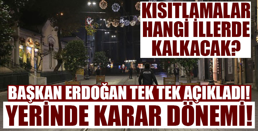 Başkan Erdoğan açıkladı! Normalleşme hangi illerde başlayacak!
