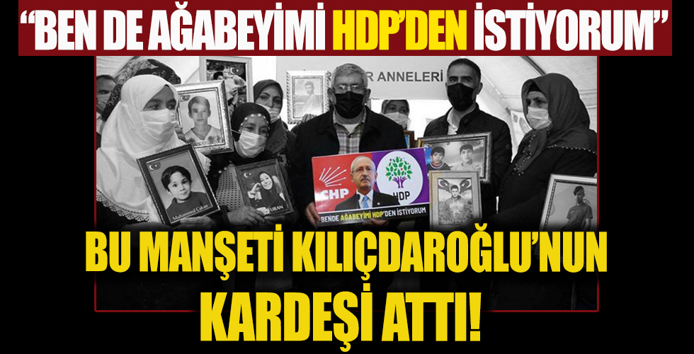 HDPKK'nın esiri Kılıçdaroğlu'nun kardeşi evlat nöbetinde: 'Ağabeyimi HDP'den istiyorum'