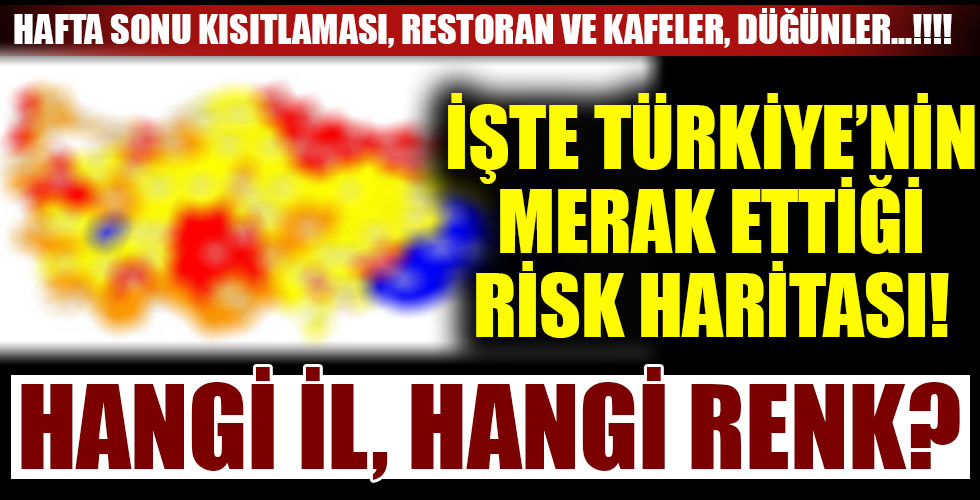 İşte Türkiye'nin risk haritası! Hangi il, hangi renk?