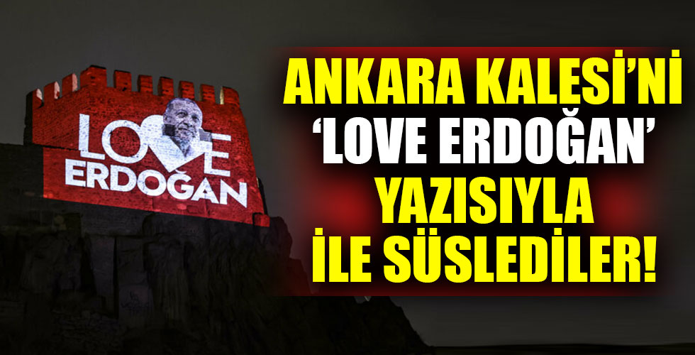 Ankara Kalesi'nde 'Love Erdoğan' ışıklandırması!