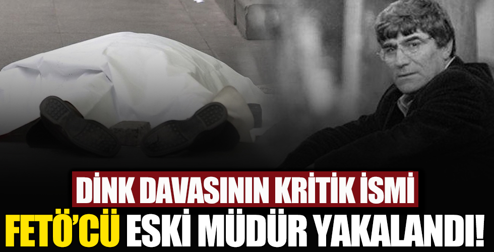 Dink davasının kritik ismi FETÖ'cü müdür kaçarken yakalandı