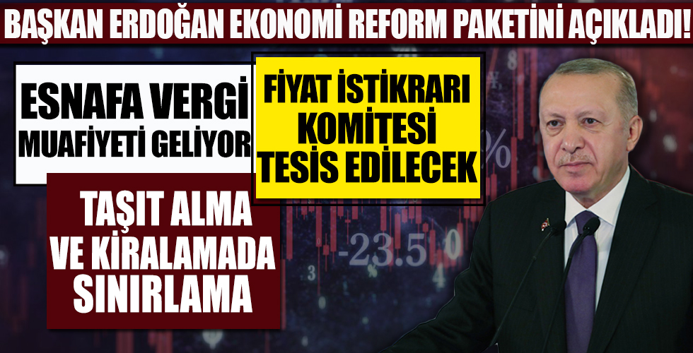Başkan Erdoğan Ekonomi Reform Paketi'ni açıkladı! Ekonomi Reform Paketi'nde hangi maddeler var?