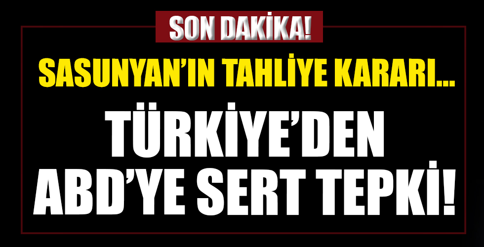 Sasunyan'ın tahliye kararına Türkiye'den sert tepki!