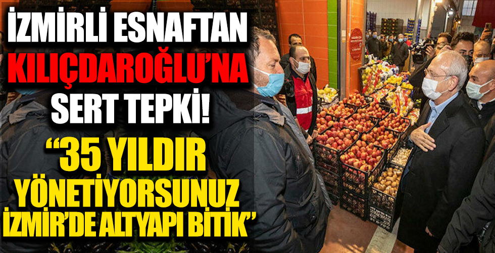 İzmir'li esnaftan Kılıçdaroğlu'na tepki: Hizmet verilmiyor rica ediyoruz belediyelerimiz güzel çalışsın