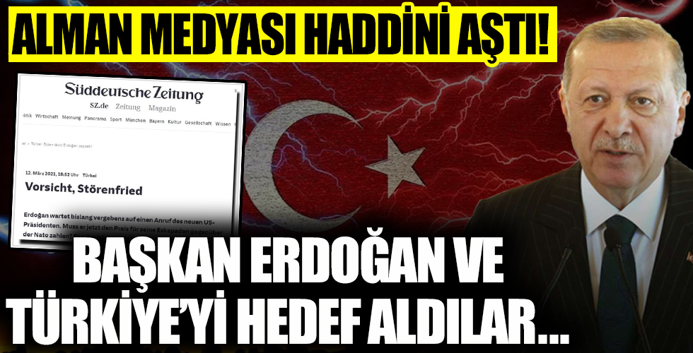 Alman medyasından haddini aşan sözler! Türkiye’yi ve Başkan Erdoğan’ı hedef aldılar!