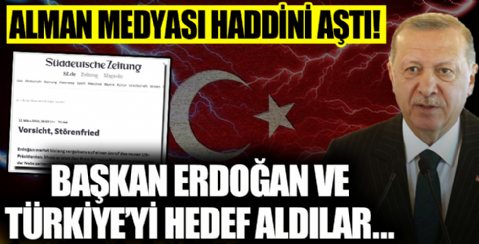 Alman medyasından haddini aşan sözler! Türkiye'yi ve Başkan Erdoğan'ı hedef aldılar!