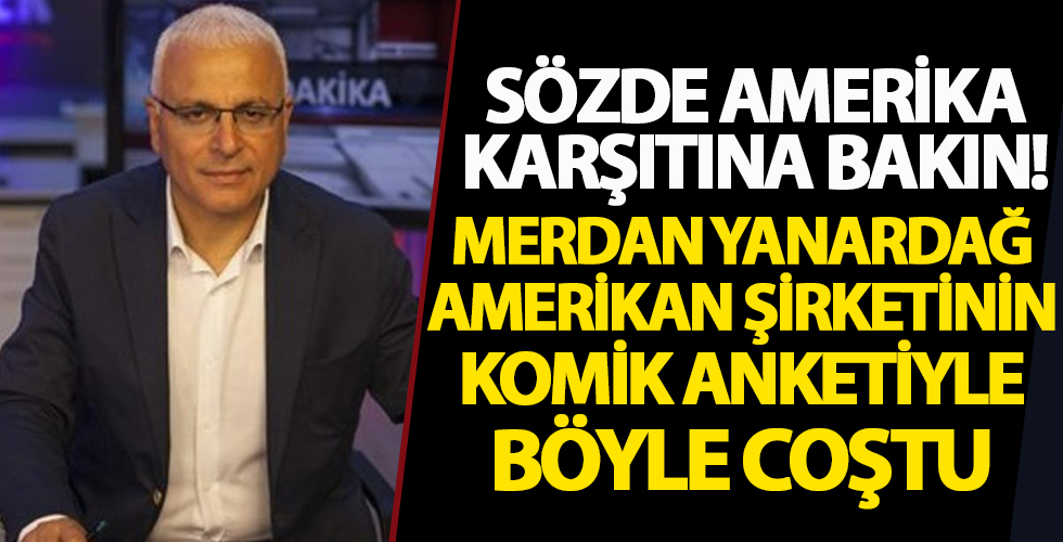 Merdan Yanardağ Amerikan şirketinin fıkra gibi anketiyle coştu