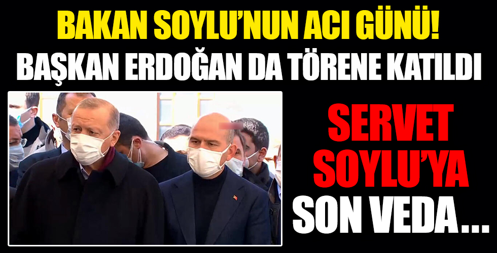 Süleyman Soylu’nun annesi Servet Soylu'ya veda...