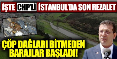 Çöp dağları bitmeden barajlar başladı! İşte CHP'li İstanbul Belediyesi...