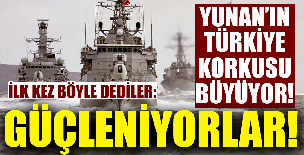 Yunan'ın korkusu büyüyor: 'Türkiye çok güçlü bir donanma kurdu!'