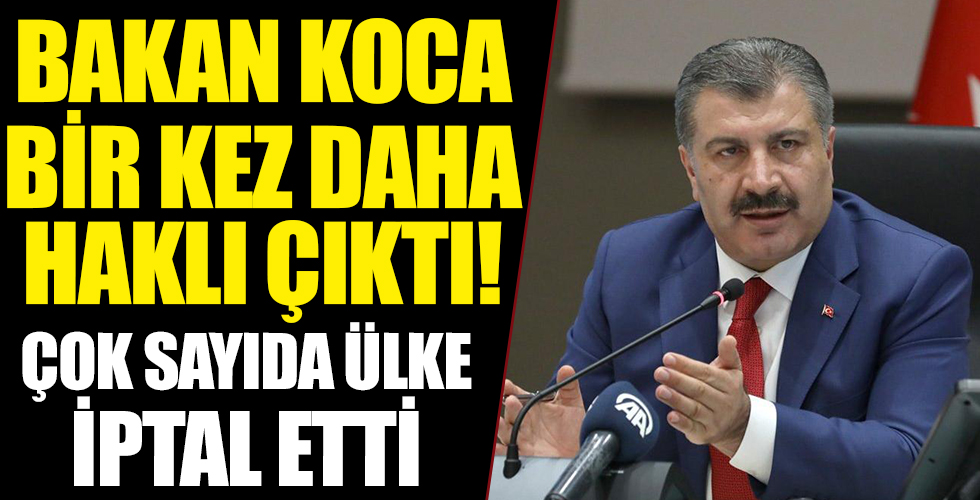 Bakan Koca bir kez daha haklı çıktı! Ülkeler peş peşe iptal etti