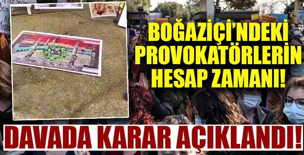 Boğaziçi Üniversitesi provokatörülerinin yargılandığı davada karar çıktı