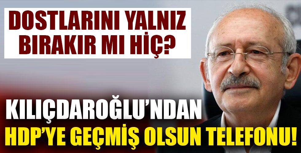 Kılıçdaroğlu'ndan HDP'ye geçmiş olsun telefonu!