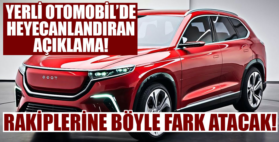 Yerli otomobil için heyecanlandıran açıklama!