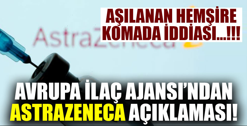 Avrupa İlaç Ajansı'ndan Astrazeneca açıklaması!