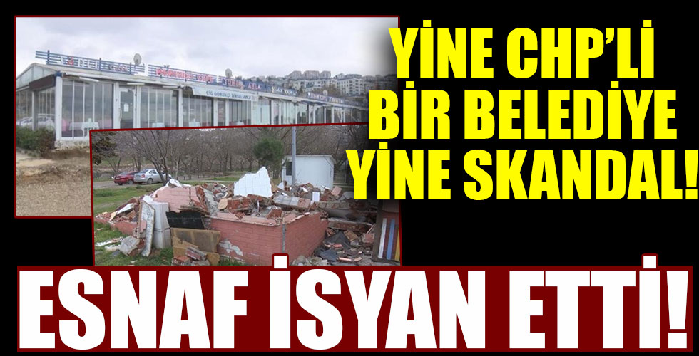 İş yerleri CHP'li Belediye tarafından mühürlenen esnaf isyan etti!