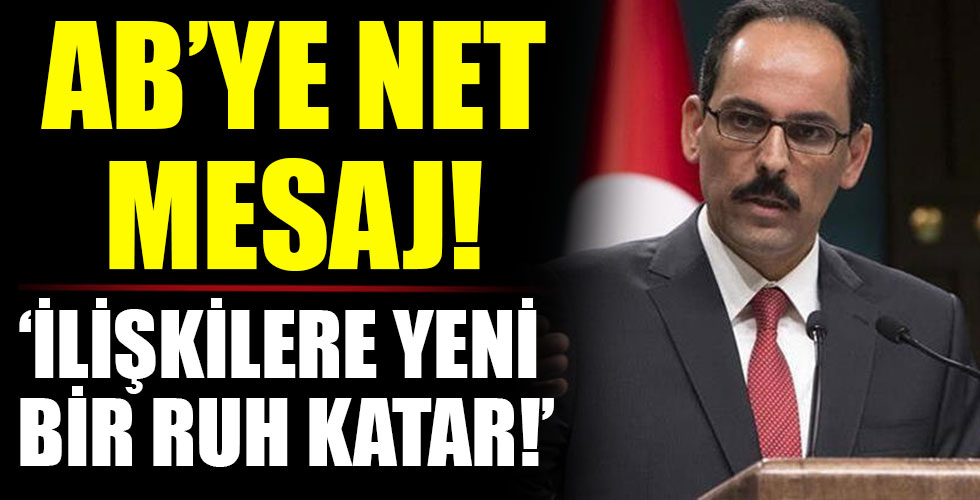 İbrahim Kalın: Yeni bir anlaşma Türkiye ile AB ilişkilerine ruh katar